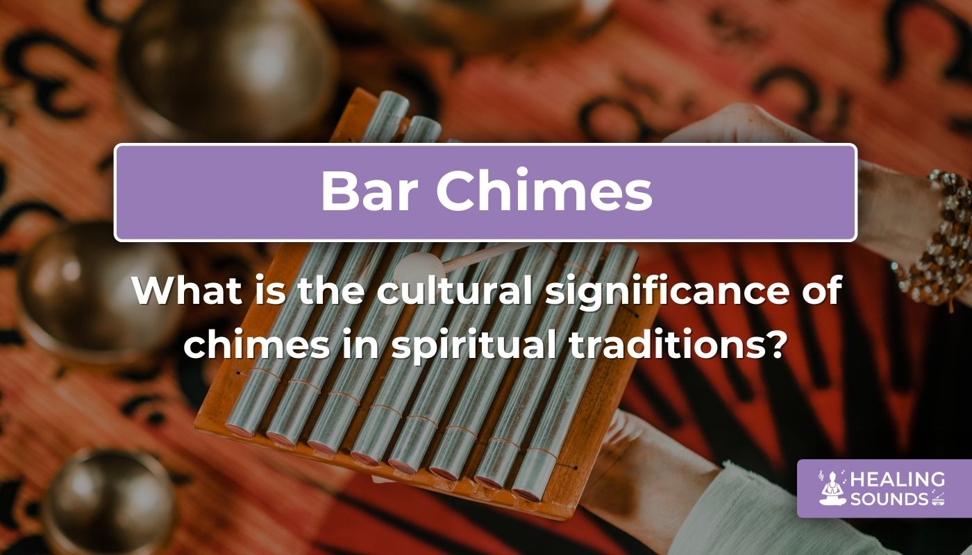 The cultural significance of chimes in spiritual traditions