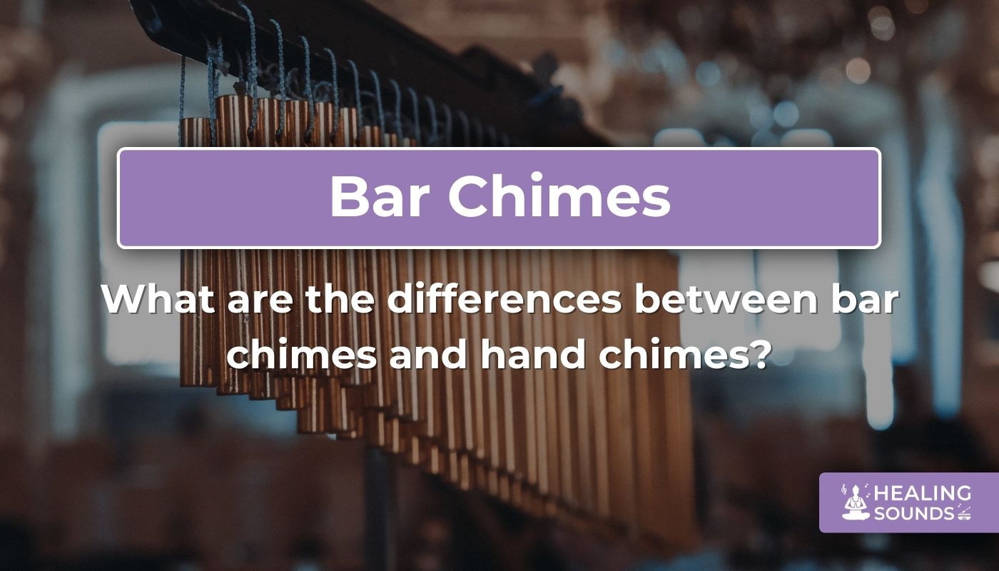 Bar chimes vs hand chimes: Key differences and uses