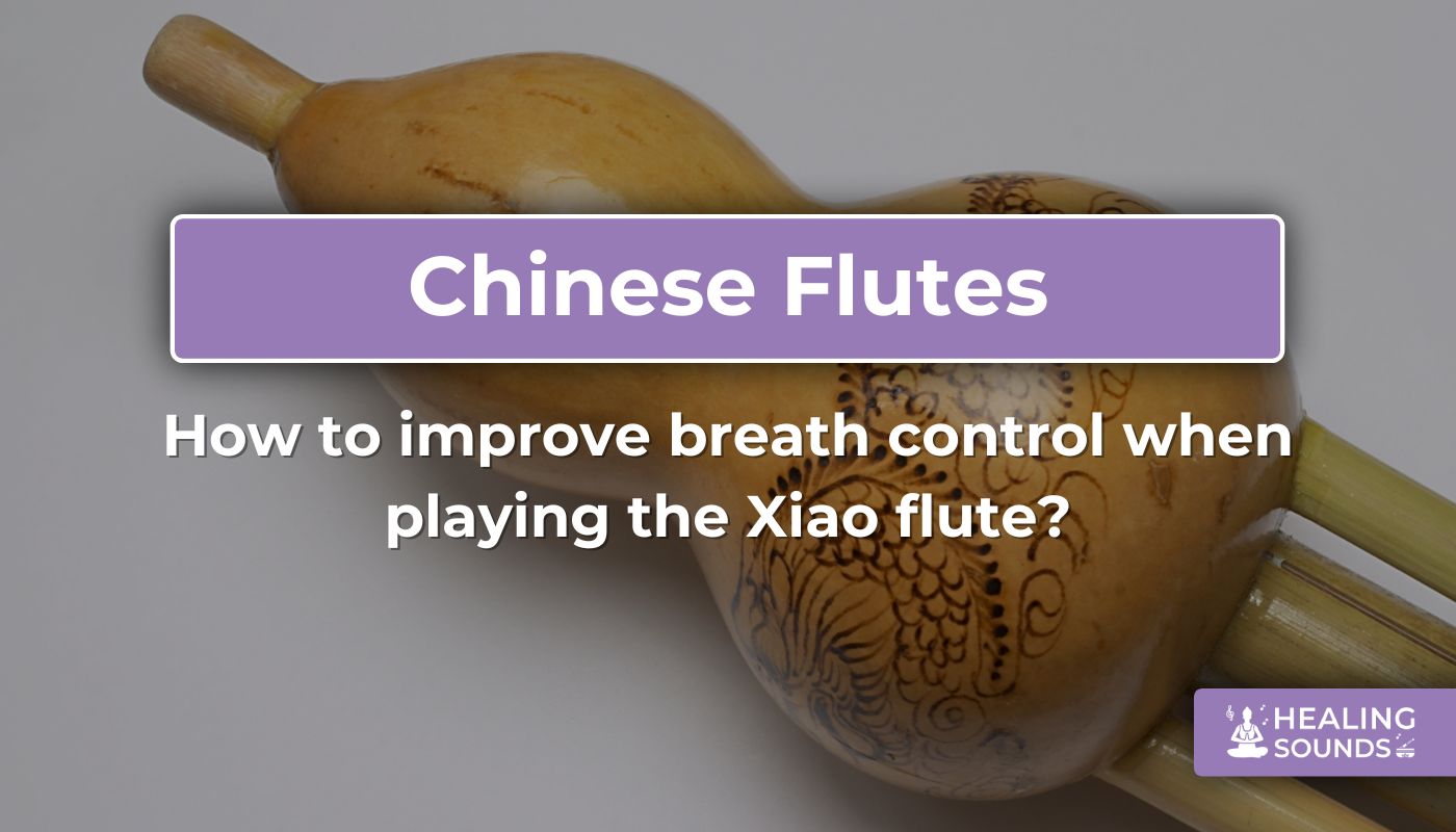 How to improve your breath control when playing the Xiao
