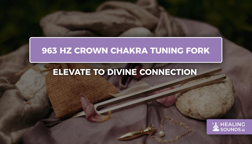 963 hz crown chakra tuning fork for healing, 963 hertz crown chakra tuning fork
