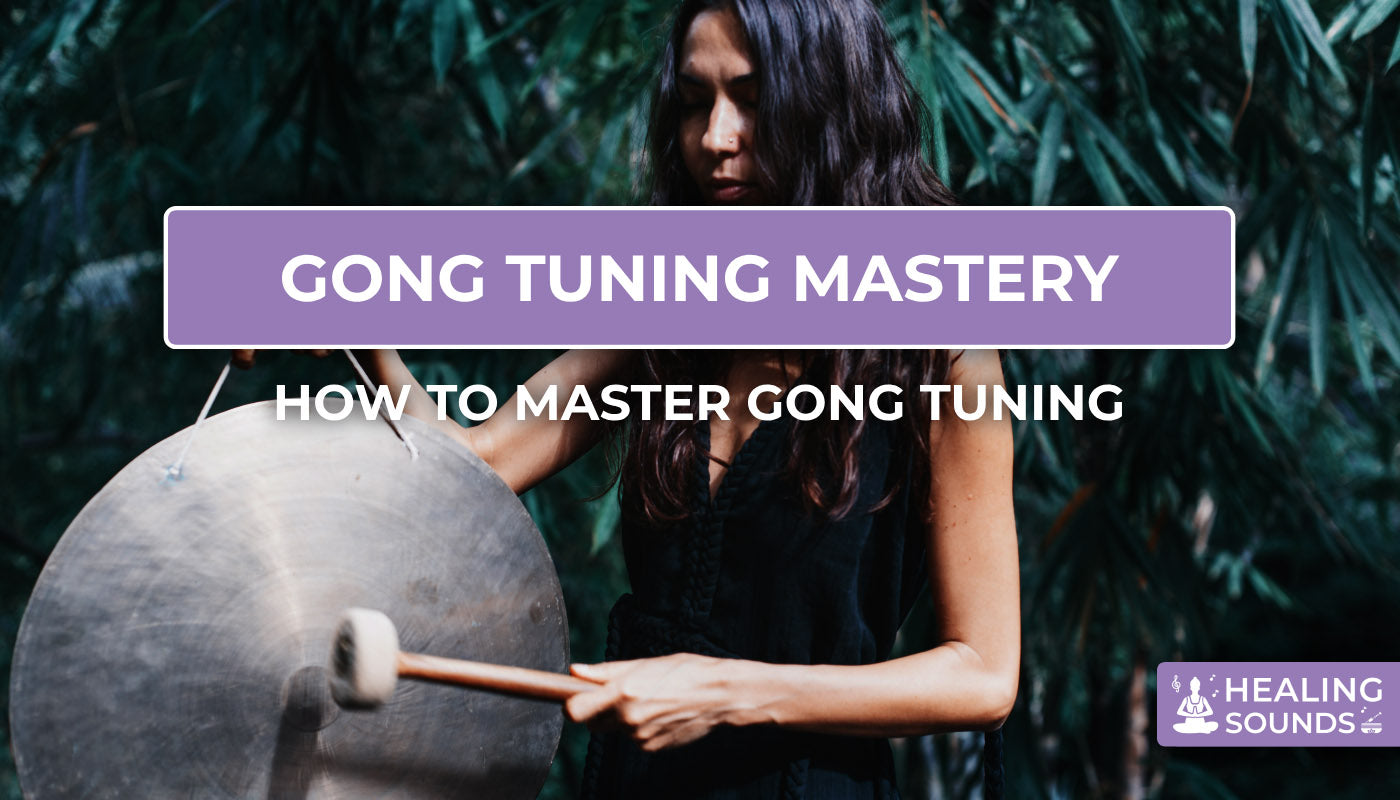 A step by step guide to master gong tuning