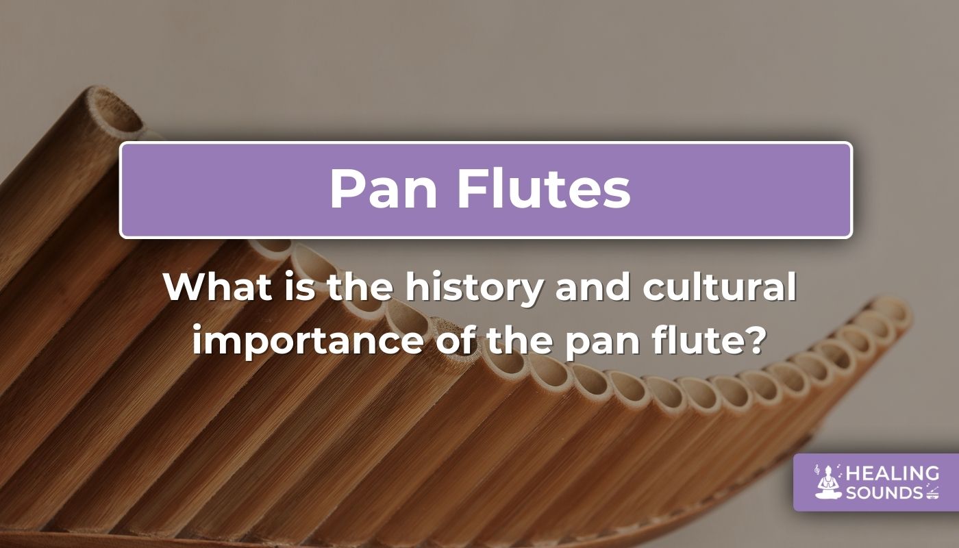 The history and cultural significance of the pan flute