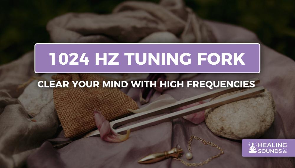 1024 hz tuning fork for healing, 1024 hertz tuning fork